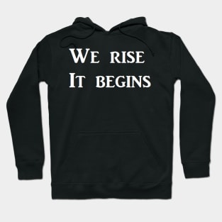 We rise   It begins Hoodie